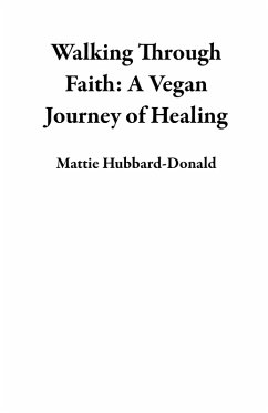 Cover Walking Through Faith: A Vegan Journey of Healing (eBook, ePUB)