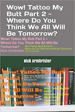 Cover Wow! Tattoo My Butt Part 2 - Where Do You Think We All Will Be Tomorrow? (eBook, ePUB)