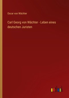 Cover Carl Georg von Wächter - Leben eines deutschen Juristen
