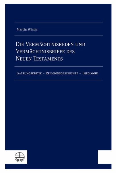 Die Vermächtnisreden und Vermächtnisbriefe des Neuen Testaments Die Vermächtnisreden und Vermächtnisbriefe des Neuen Testaments