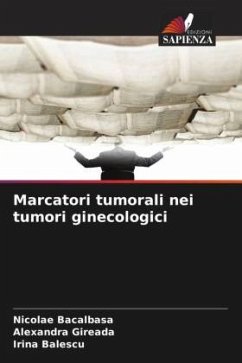 Marcatori tumorali nei tumori ginecologici - Bacalbasa, Nicolae;Gireada, Alexandra;Balescu, Irina Marcatori tumorali nei tumori ginecologici - Bacalbasa, Nicolae;Gireada, Alexandra;Balescu, Irina