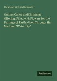 Ouina's Canoe and Christmas Offering. Filled with Flowers for the Darlings of Earth. Given Through Her Medium, 