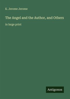 The Angel and the Author, and Others - Jerome, K. Jerome