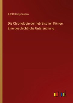 Die Chronologie der hebräischen Könige: Eine geschichtliche Untersuchung