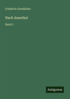Nach Amerika! - Gerstäcker, Friedrich