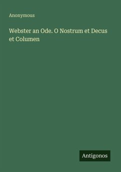 Webster an Ode. O Nostrum et Decus et Columen - Anonymous