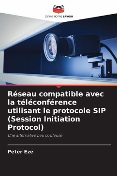 Réseau compatible avec la téléconférence utilisant le protocole SIP (Session Initiation Protocol) - Eze, Peter Réseau compatible avec la téléconférence utilisant le protocole SIP (Session Initiation Protocol) - Eze, Peter