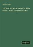 The New Testament Scriptures in the Order in Which They were Written