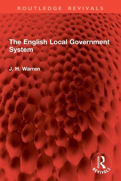 The English Local Government System - Warren, J. H. The English Local Government System - Warren, J. H.