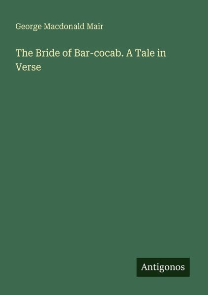 The Bride of Bar-cocab. A Tale in Verse