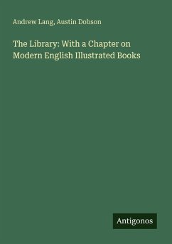 The Library: With a Chapter on Modern English Illustrated Books - Lang, Andrew; Dobson, Austin