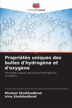 Propriétés uniques des bulles d'hydrogène et d'oxygène - Shoikhedbrod, Michael;Shoikhedbrod, Irina Propriétés uniques des bulles d'hydrogène et d'oxygène - Shoikhedbrod, Michael;Shoikhedbrod, Irina