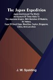 The Japan Expedition. Japan And Around The World; An Account Of Three Visits To The Japanese Empire, With Sketches Of Madeira, St. Helena, Cape Of Good Hope, Mauritius, Ceylon, Singapore, China, And Loo-Choo The Japan Expedition. Japan And Around The World; An Account Of Three Visits To The Japanese Empire, With Sketches Of Madeira, St. Helena, Cape Of Good Hope, Mauritius, Ceylon, Singapore, China, And Loo-Choo
