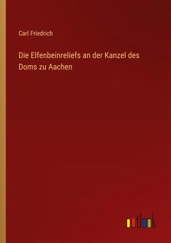 Cover Die Elfenbeinreliefs an der Kanzel des Doms zu Aachen