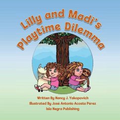 Lilly and Madi's Playtime Dilemma - Yakopovich, Nancy J. Lilly and Madi's Playtime Dilemma - Yakopovich, Nancy J.