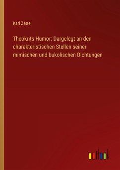 Cover Theokrits Humor: Dargelegt an den charakteristischen Stellen seiner mimischen und bukolischen Dichtungen