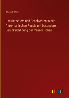 Cover Das Betheuern und Beschwören in der Altro-manischen Poesie mit besonderer Berücksichtigung der französischen