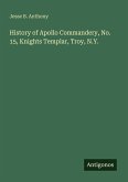 History of Apollo Commandery, No. 15, Knights Templar, Troy, N.Y.