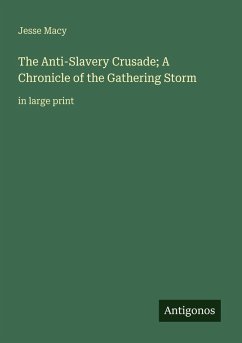 The Anti-Slavery Crusade; A Chronicle of the Gathering Storm - Macy, Jesse