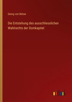 Cover Die Entstehung des ausschliesslichen Wahlrechts der Domkapitel