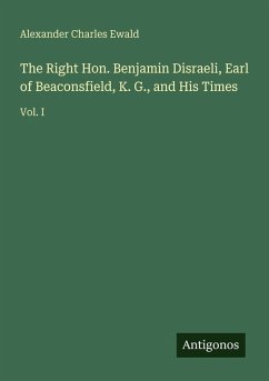 Cover The Right Hon. Benjamin Disraeli, Earl of Beaconsfield, K. G., and His Times