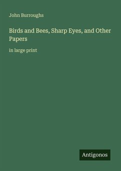 Birds and Bees, Sharp Eyes, and Other Papers - Burroughs, John
