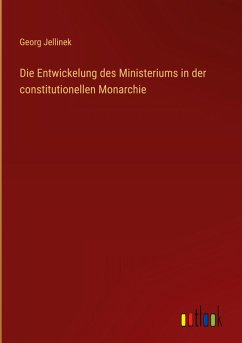 Cover Die Entwickelung des Ministeriums in der constitutionellen Monarchie