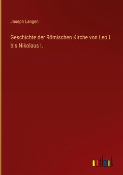Cover Geschichte der Römischen Kirche von Leo I. bis Nikolaus I.