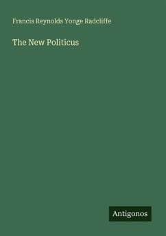 The New Politicus - Radcliffe, Francis Reynolds Yonge