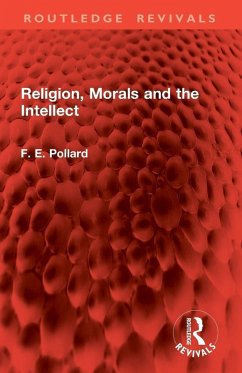 Religion, Morals and the Intellect - Pollard, F. E.
