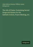 The Ark of Praise: Containing Sacred Songs and Hymns for the Sabbath-School, Prayer Meeting, etc.