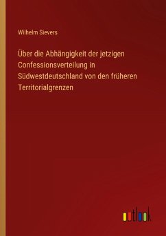 Cover Über die Abhängigkeit der jetzigen Confessionsverteilung in Südwestdeutschland von den früheren Territorialgrenzen