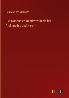 Cover Die irrationalen Quadratwurzeln bei Archimedes und Heron