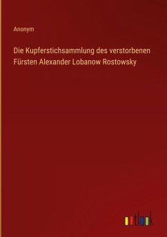 Cover Die Kupferstichsammlung des verstorbenen Fürsten Alexander Lobanow Rostowsky