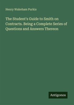 The Student's Guide to Smith on Contracts. Being a Complete Series of Questions and Answers Thereon - Purkis, Henry Wakeham