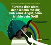 Fürchte dich nicht, denn ich bin mit dir; hab keine Angst, denn ich bin dein Gott (Jesaja 41,10)