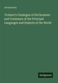 Trubner's Catalogue of Dictionaries and Grammars of the Principal Languages and Dialects of the World