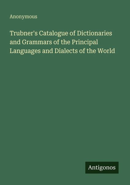 Trubner's Catalogue of Dictionaries and Grammars of the Principal Languages and Dialects of the World Trubner's Catalogue of Dictionaries and Grammars of the Principal Languages and Dialects of the World