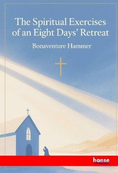 The Spiritual Exercises of an Eight Days' Retreat - Hammer, Bonaventure