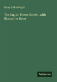 The English Flower Garden, with Illustrative Notes