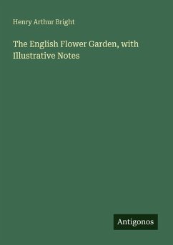 The English Flower Garden, with Illustrative Notes - Bright, Henry Arthur