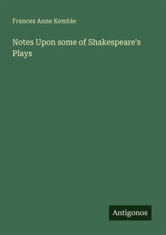 Notes Upon some of Shakespeare's Plays - Kemble, Frances Anne