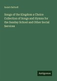 Songs of the Kingdom a Choice Collection of Songs and Hymns for the Sunday School and Other Social Services