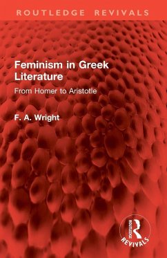 Feminism in Greek Literature - Wright, F. A. Feminism in Greek Literature - Wright, F. A.