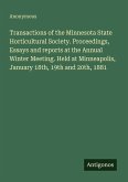 Transactions of the Minnesota State Horticultural Society. Proceedings, Essays and reports at the Annual Winter Meeting. Held at Minneapolis, January 18th, 19th and 20th, 1881