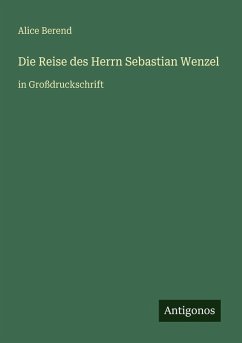 Die Reise des Herrn Sebastian Wenzel - Berend, Alice