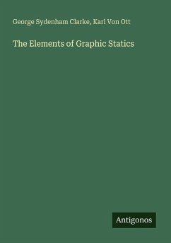 The Elements of Graphic Statics - Clarke, George Sydenham; Ott, Karl Von