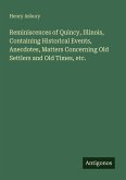 Reminiscences of Quincy, Illinois, Containing Historical Events, Anecdotes, Matters Concerning Old Settlers and Old Times, etc.