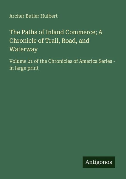 The Paths of Inland Commerce; A Chronicle of Trail, Road, and Waterway The Paths of Inland Commerce; A Chronicle of Trail, Road, and Waterway