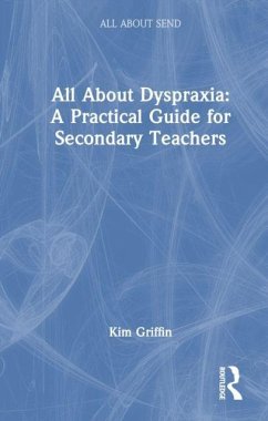 All About Dyspraxia: A Practical Guide for Secondary Teachers - Griffin, Kim